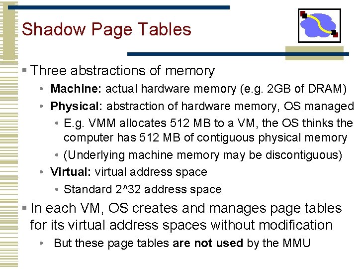 Shadow Page Tables § Three abstractions of memory • Machine: actual hardware memory (e.