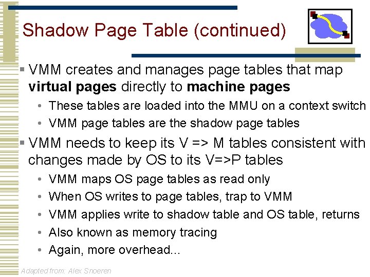 Shadow Page Table (continued) § VMM creates and manages page tables that map virtual
