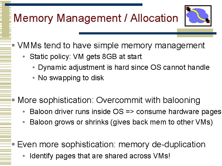 Memory Management / Allocation § VMMs tend to have simple memory management • Static