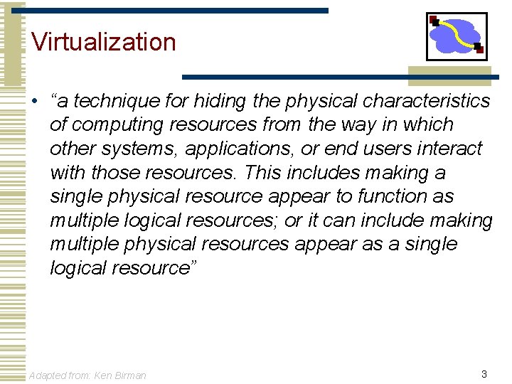 Virtualization • “a technique for hiding the physical characteristics of computing resources from the