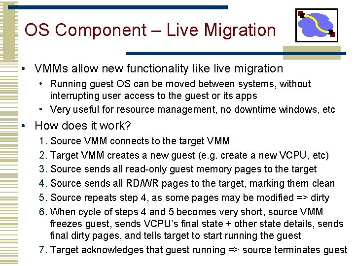 OS Component – Live Migration • VMMs allow new functionality like live migration •