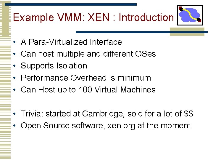 Example VMM: XEN : Introduction • • • A Para-Virtualized Interface Can host multiple