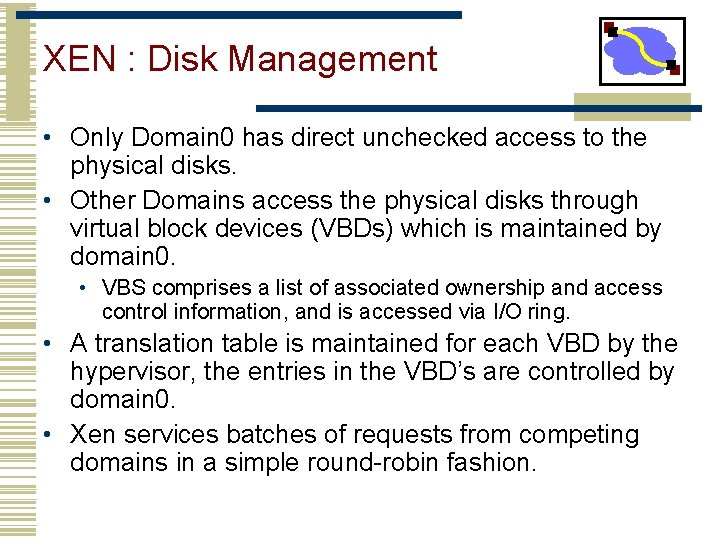 XEN : Disk Management • Only Domain 0 has direct unchecked access to the