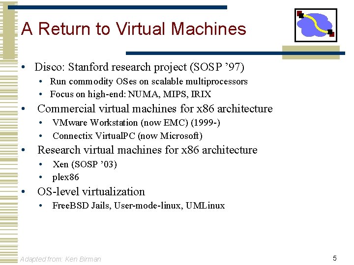 A Return to Virtual Machines • Disco: Stanford research project (SOSP ’ 97) •