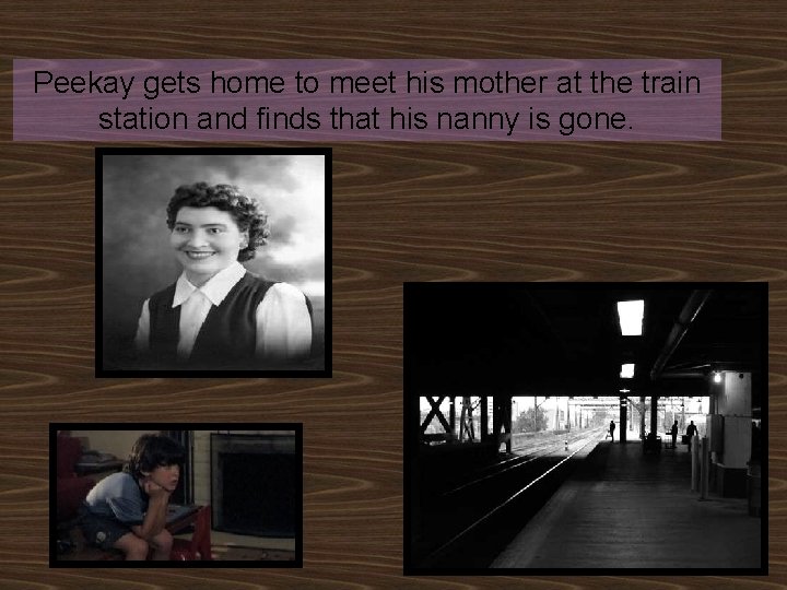 Peekay gets home to meet his mother at the train station and finds that