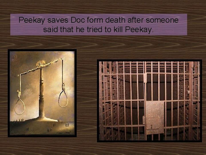 Peekay saves Doc form death after someone said that he tried to kill Peekay.