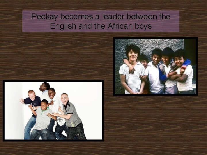 Peekay becomes a leader between the English and the African boys 
