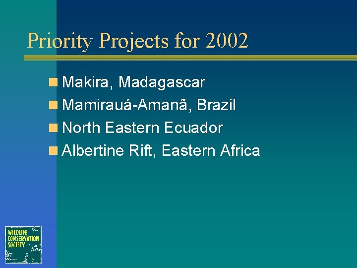 Priority Projects for 2002 n Makira, Madagascar n Mamirauá-Amanã, Brazil n North Eastern Ecuador