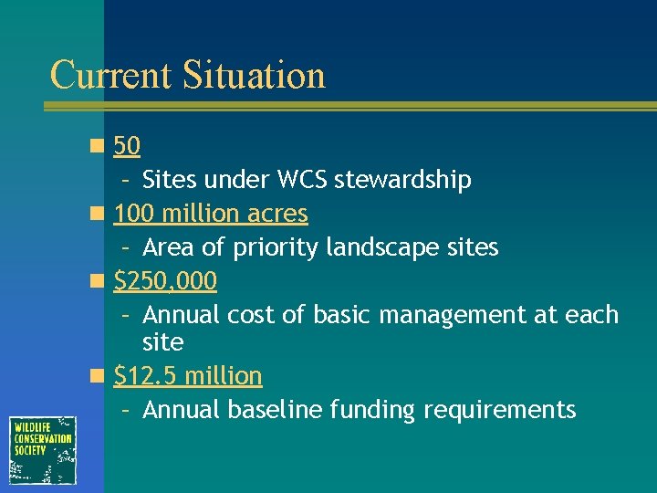 Current Situation n 50 – Sites under WCS stewardship n 100 million acres –