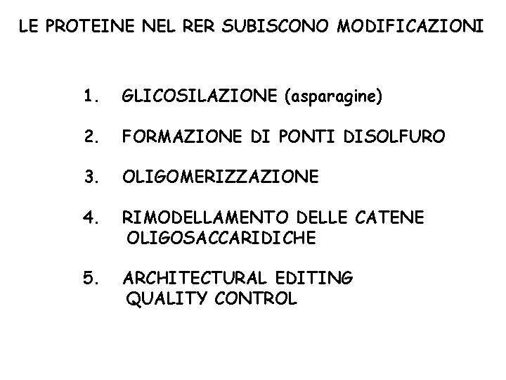 LE PROTEINE NEL RER SUBISCONO MODIFICAZIONI 1. GLICOSILAZIONE (asparagine) 2. FORMAZIONE DI PONTI DISOLFURO