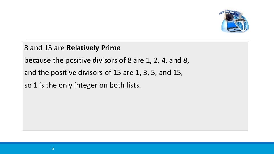 8 and 15 are Relatively Prime because the positive divisors of 8 are 1,