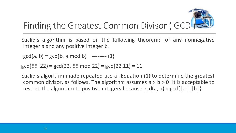 Finding the Greatest Common Divisor ( GCD ) Euclid’s algorithm is based on the