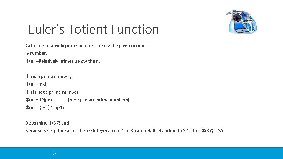 Euler’s Totient Function Calculate relatively prime numbers below the given number. n-number, Φ(n) –Relatively