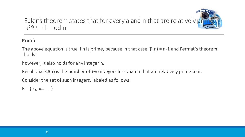 Euler’s theorem states that for every a and n that are relatively prime: aΦ(n)