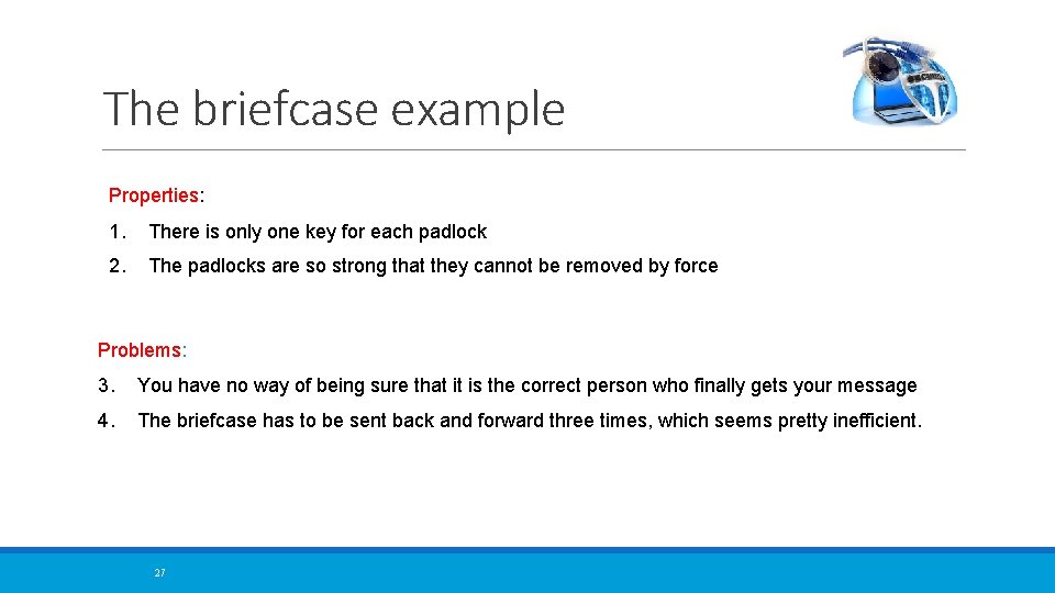 The briefcase example Properties: 1. There is only one key for each padlock 2.