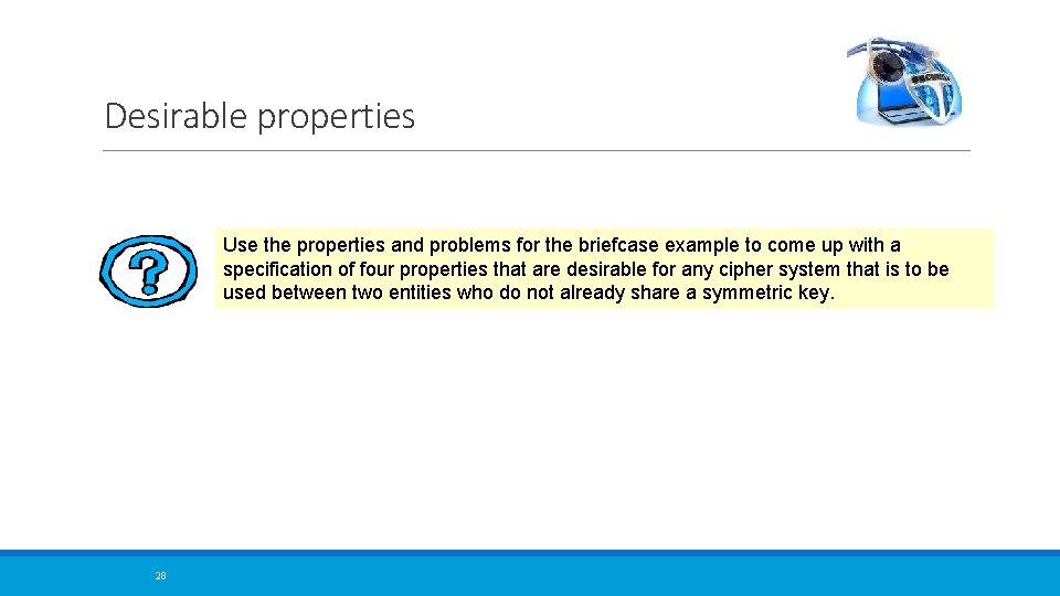 Desirable properties Use the properties and problems for the briefcase example to come up