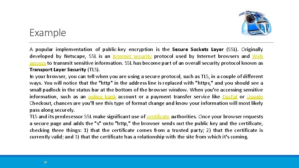 Example A popular implementation of public-key encryption is the Secure Sockets Layer (SSL). Originally