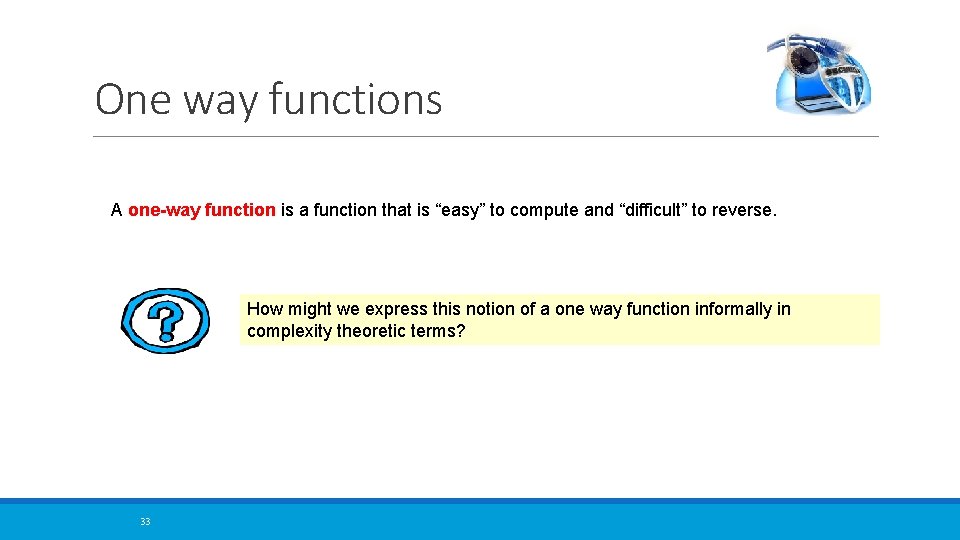 One way functions A one-way function is a function that is “easy” to compute