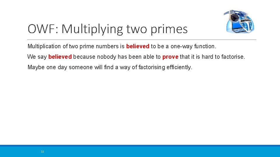 OWF: Multiplying two primes Multiplication of two prime numbers is believed to be a