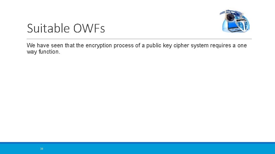 Suitable OWFs We have seen that the encryption process of a public key cipher