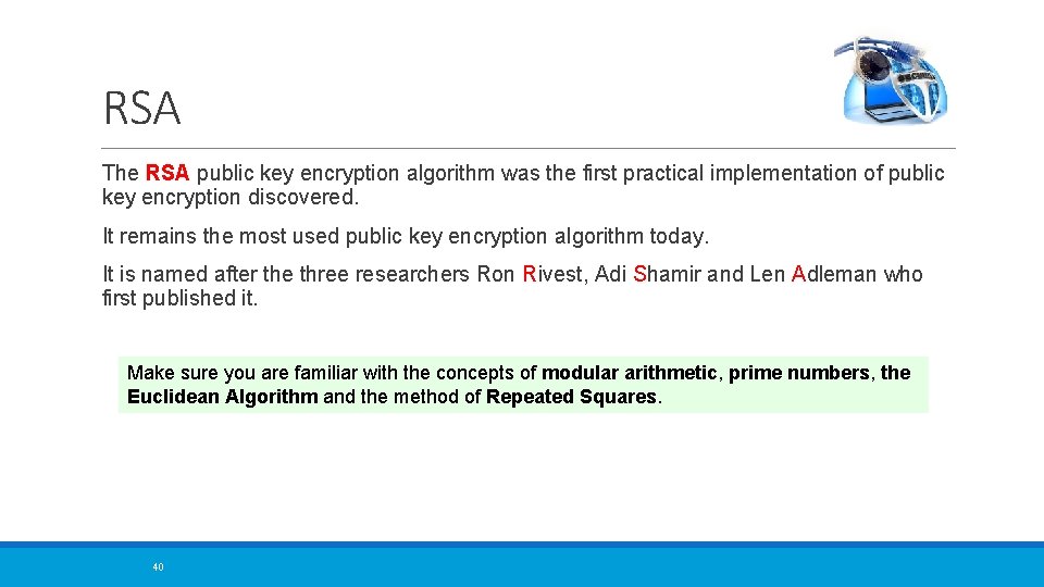 RSA The RSA public key encryption algorithm was the first practical implementation of public