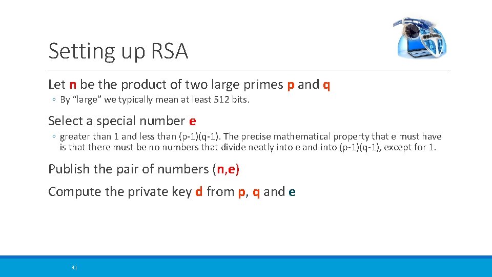 Setting up RSA Let n be the product of two large primes p and