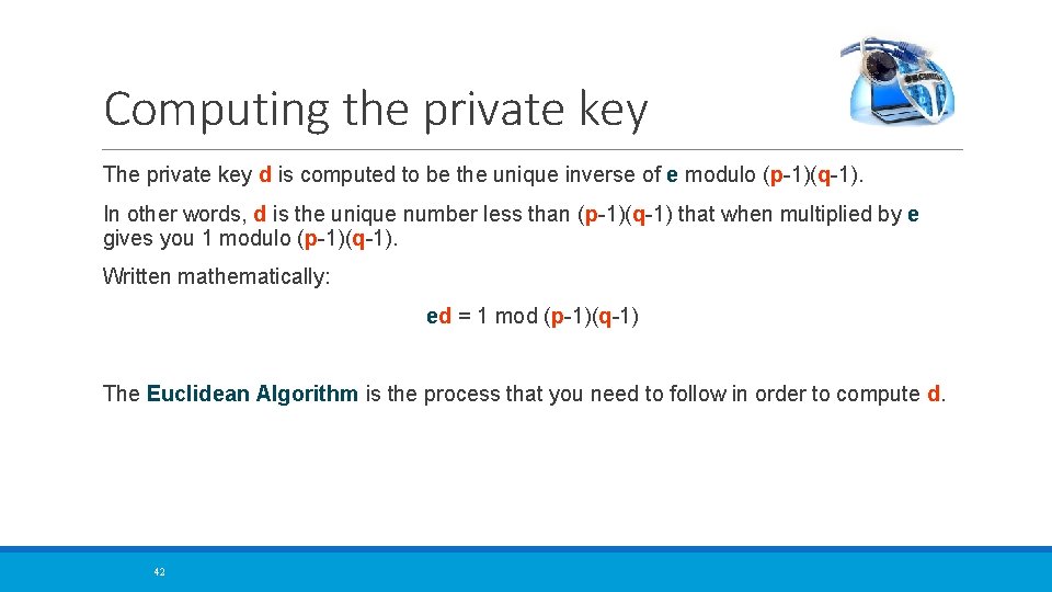 Computing the private key The private key d is computed to be the unique