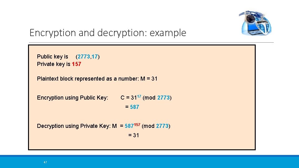 Encryption and decryption: example Public key is (2773, 17) Private key is 157 Plaintext
