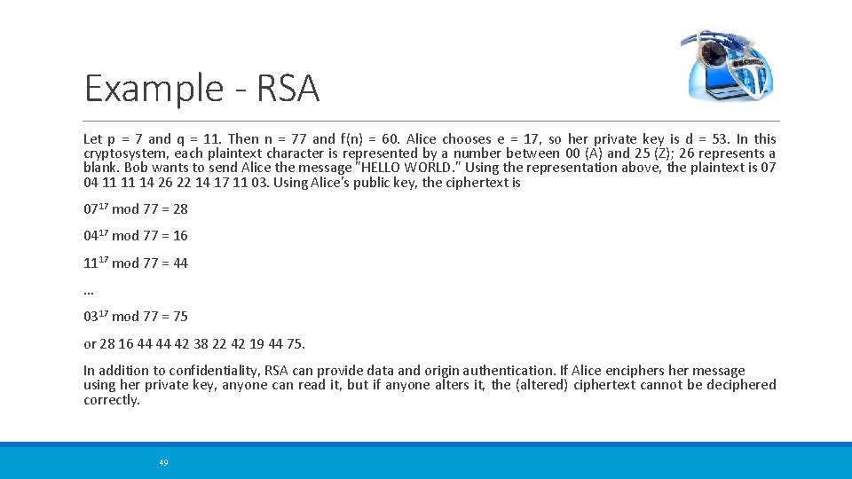 Example - RSA Let p = 7 and q = 11. Then n =
