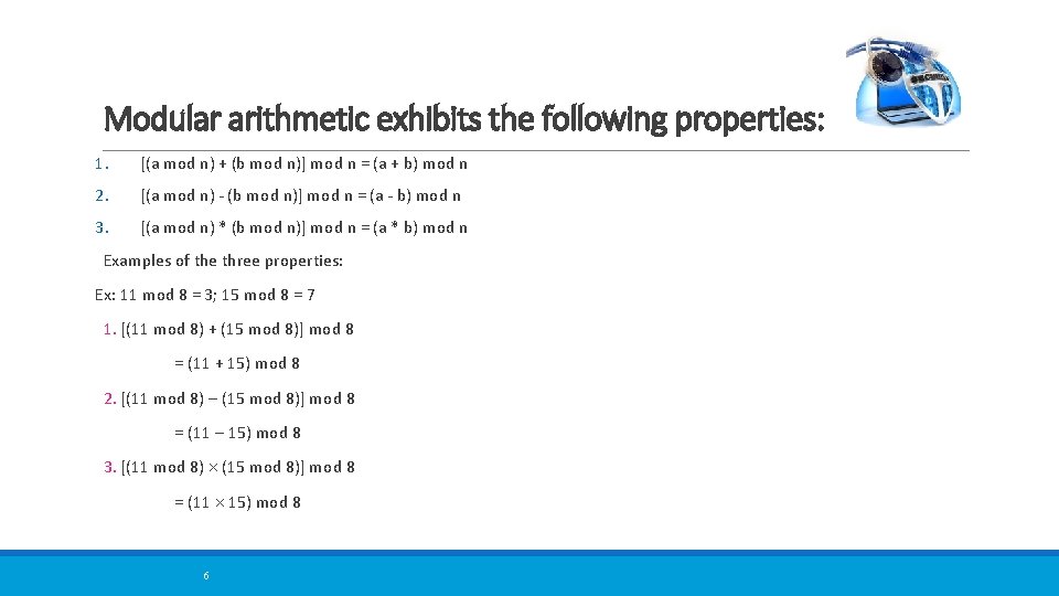 Modular arithmetic exhibits the following properties: 1. [(a mod n) + (b mod n)]