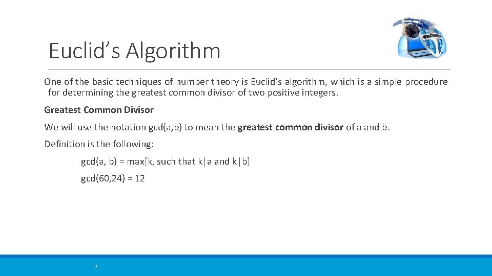 Euclid’s Algorithm One of the basic techniques of number theory is Euclid’s algorithm, which