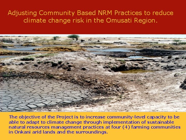 Adjusting Community Based NRM Practices to reduce climate change risk in the Omusati Region.