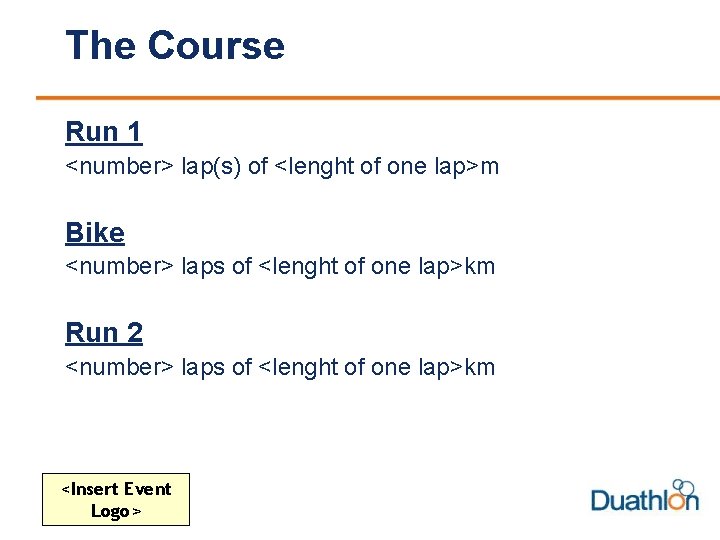 The Course Run 1 <number> lap(s) of <lenght of one lap>m Bike <number> laps