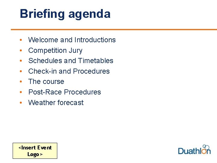 Briefing agenda • • Welcome and Introductions Competition Jury Schedules and Timetables Check-in and