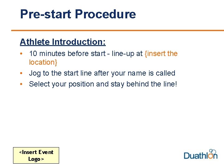 Pre-start Procedure Athlete Introduction: • 10 minutes before start - line-up at {insert the