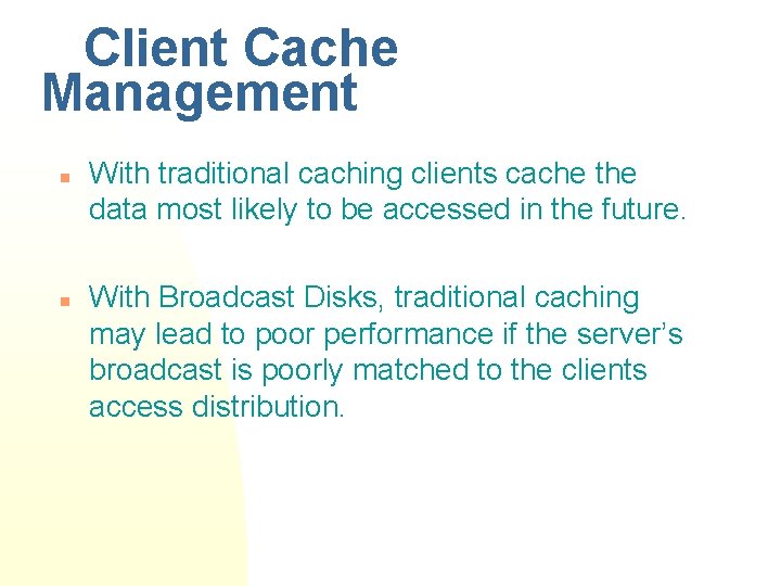 Client Cache Management n n With traditional caching clients cache the data most likely