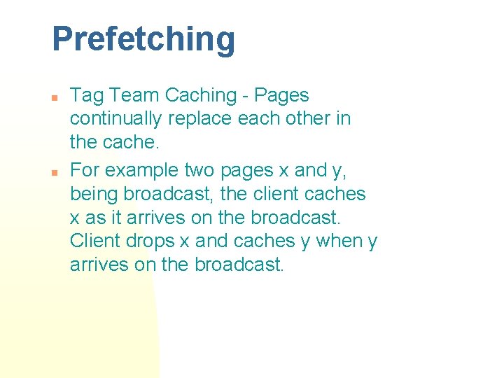 Prefetching n n Tag Team Caching - Pages continually replace each other in the