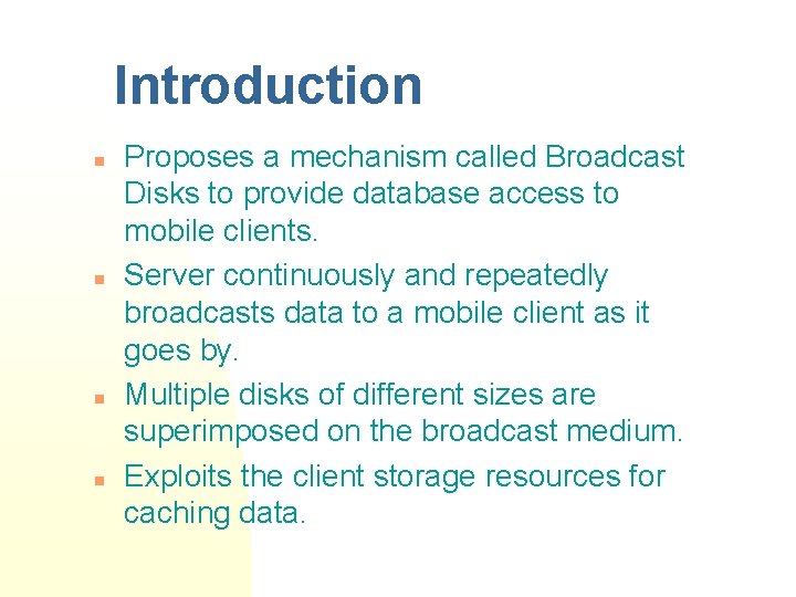 Introduction n n Proposes a mechanism called Broadcast Disks to provide database access to