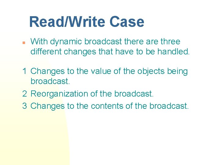 Read/Write Case n With dynamic broadcast there are three different changes that have to