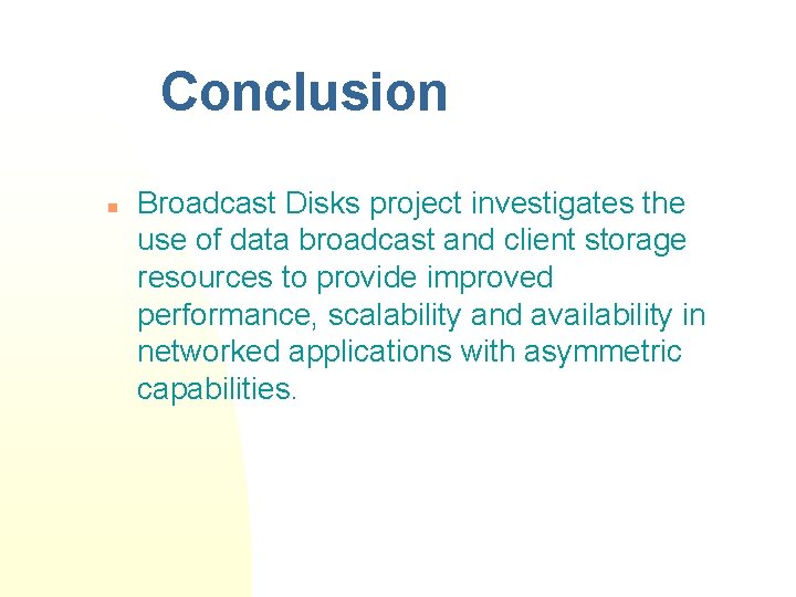 Conclusion n Broadcast Disks project investigates the use of data broadcast and client storage