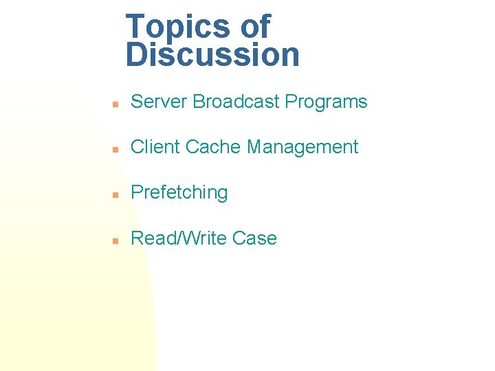 Topics of Discussion n Server Broadcast Programs n Client Cache Management n Prefetching n
