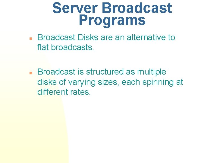 Server Broadcast Programs n n Broadcast Disks are an alternative to flat broadcasts. Broadcast