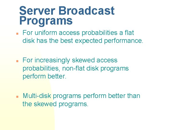 Server Broadcast Programs n n n For uniform access probabilities a flat disk has