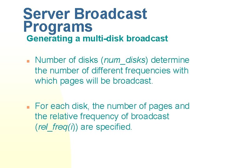 Server Broadcast Programs Generating a multi-disk broadcast n n Number of disks (num_disks) determine