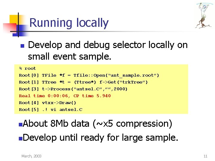 Running locally n Develop and debug selector locally on small event sample. % root