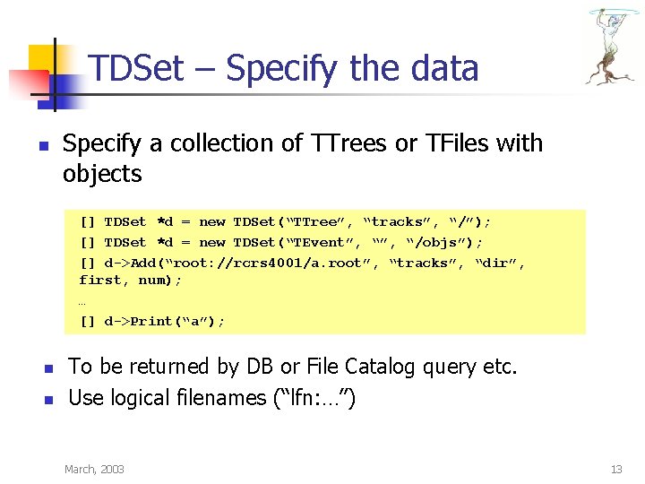 TDSet – Specify the data n Specify a collection of TTrees or TFiles with