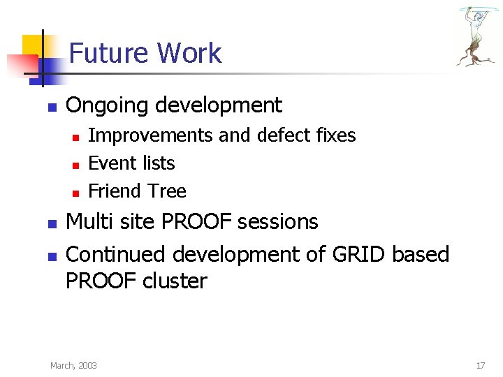 Future Work n Ongoing development n n n Improvements and defect fixes Event lists