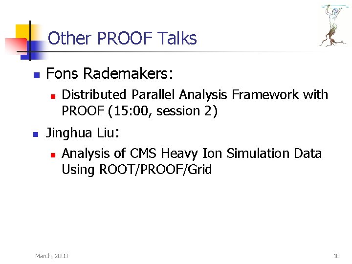 Other PROOF Talks n Fons Rademakers: n n Distributed Parallel Analysis Framework with PROOF