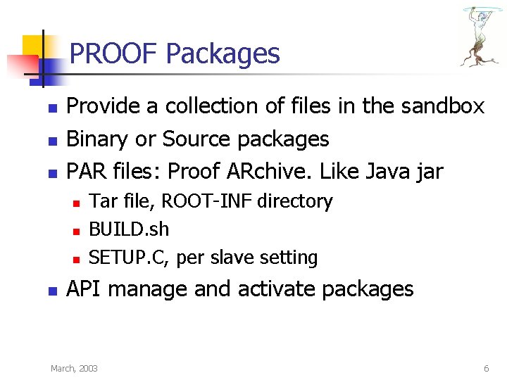 PROOF Packages n n n Provide a collection of files in the sandbox Binary