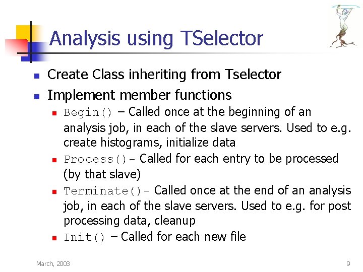 Analysis using TSelector n n Create Class inheriting from Tselector Implement member functions n